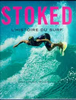 Stoked, l'histoire du surf, l'histoire du surf