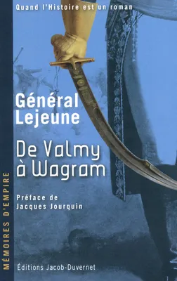 Mémoires du général Lejeune, [1ère partie], De Valmy à Wagram, 1792-1809, Mémoires d'empires : De Valmy à Wagram