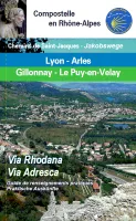 Chemin de Saint-Jacques Lyon-Arles et Gillonnay-Le Puy-en-Velay: guide de renseignements pratiques, COMPOSTELLE_LYON _ARLES & GILLONNAY_LE PUY EN VELAY