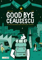 Goodbye Ceausescu, Un road-trip documentaire dans la roumanie post-communiste