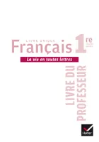 La vie en toutes lettres Français 1re éd. 2016 - Livre du professeur