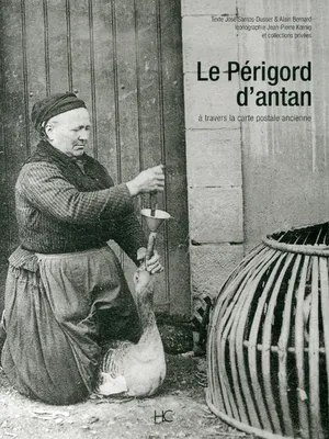Le Périgord d'antan, le Périgord à travers la carte postale ancienne