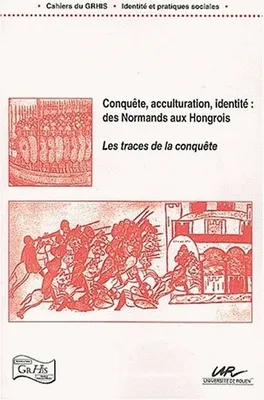 Conquête, acculturation, identité, Des Normands aux Hongrois, les traces de la conquête