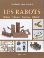 Les rabots / histoire, technique, typologie et collection, histoire, technique, typologie, collection