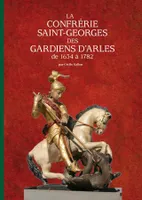 La Confrérie Saint-Georges des gardiens d'Arles, De 1634 à 1782