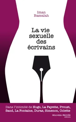 La vie sexuelle des écrivains, Dans l'intimité de Hugo, La Fayette, Proust, Sand, La Fontaine, Duras, Simenon, Colette