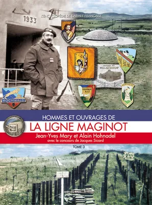Tome Trois, Hommes et ouvrages de la ligne Maginot