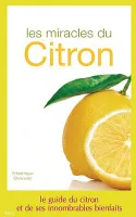 Les miracles du citron, le guide du citron et de ses innombrables bienfaits