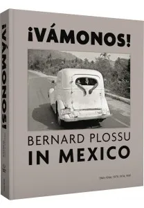 ! VAMONOS ! Bernard Plossu in Mexico Bernard Plossu
