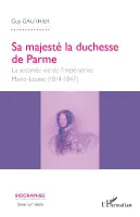 Sa majesté la duchesse de Parme, La seconde vie de l'impératrice marie-louise, 1814-1847