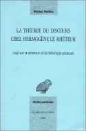 La Théorie du discours chez Hermogène le rhéteur., Essai sur la structure de la rhétorique ancienne.