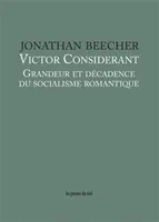 Victor Considerant - Grandeur et décadence du socialisme romantique