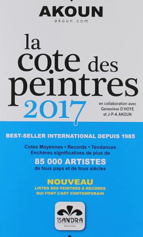 Livres Arts Beaux-Arts Histoire de l'art La cote des peintres., La cote des peintres 2017 Jacky Pierre Albert Akoun, Geneviève d' Hoye