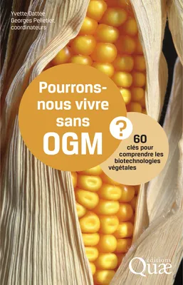 Pourrons-nous vivre sans OGM ?, 60 clés pour comprendre les biotechnologies végétales.