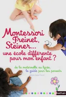 Montessori, Freinet, Steiner : une école différente pour mon enfant ?, Le guide des pédagogies et des établissements de la maternelle au lycée