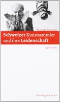Schweizer Kunstsammler und ihre Leidenschaft /allemand