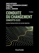 Conduite du changement : concepts-clés - 3e éd., 60 ans de pratiques héritées des auteurs fondateurs