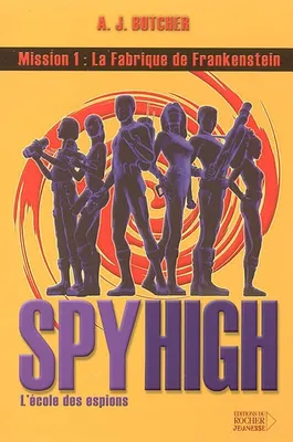 Spy High, l'école des espions, 1, Spy High, Tome 1, La Fabrique de Frankenstein