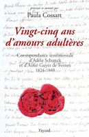 Vingt-cinq ans d'amours adultères, Correspondance amoureuse d'Adèle Schunck et d'Aimé Guyet de Fernex 1824-1849