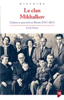 Le clan Mikhalkov, Culture et pouvoirs en russie, 1917-2017