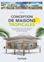 Conception de maisons tropicales - Bioclimatiques, sûres, confortables, économiques et respectueuses, Bioclimatiques, sûres, confortables, économiques et respectueuses de l'environnement