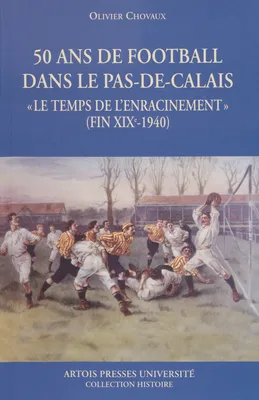 50 ans de football dans le Pas-de-Calais, « Le temps de l’enracinement » (fin XIXe siècle-1940)