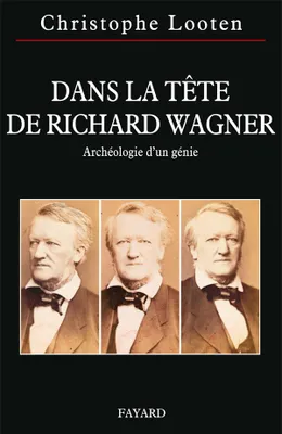 Dans la tête de Richard Wagner, archéologie d'un génie