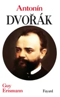 Antonin Dvorak, le génie d'un peuple