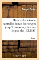 Histoire des sciences naturelles depuis leur origine jusqu'à nos jours, chez tous les peuples Tome 1