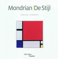 mondrian - de stijl, [album de] l'exposition, Centre Pompidou, [Musée national d'art moderne, Paris, 1er décembre 2010-21 mars 2011]