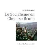 Le socialisme en chemise brune essai sur l'idéologie hitlérienne, collectif la Main invisible Benoît Malbranque