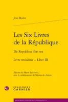 3, Les six livres de la République, De republica libri sex. livre troisième - liber iii