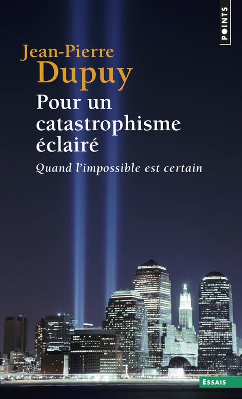 Livres Sciences Humaines et Sociales Sciences sociales Pour un catastrophisme éclairé, Quand l'impossible est certain Jean-Pierre Dupuy