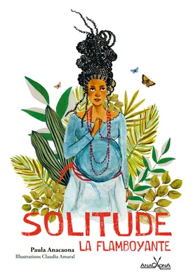 Solitude la flamboyante, Héroine de Guadeloupe contre l'esclavage