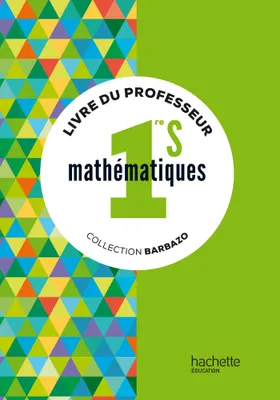 Mathématiques Barbazo 1re S - Livre du professeur - éd. 2015
