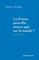 La France peut-elle encore agir sur le monde?