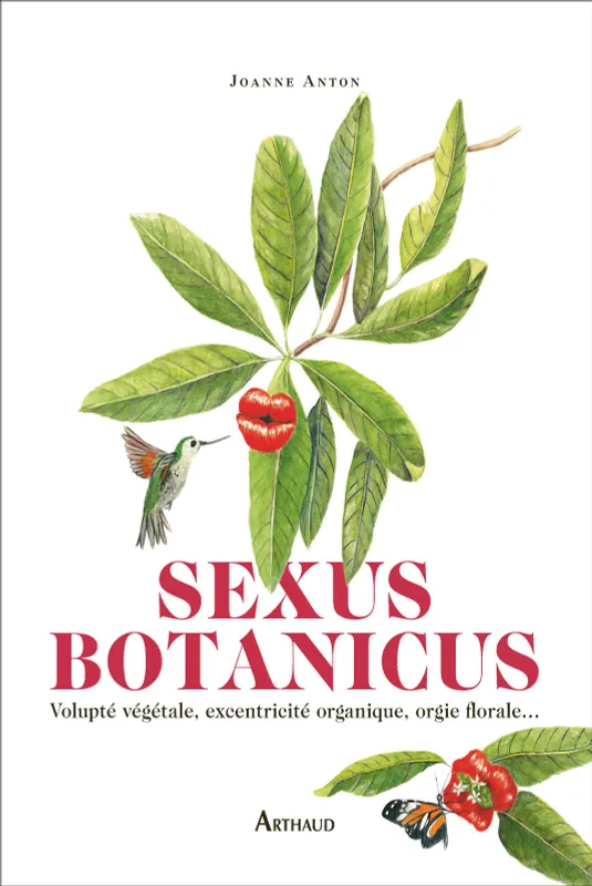 Sexus Botanicus, Volupté végétale, excentricité organique, orgie florale... Joanne Anton