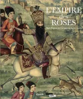 L'empire des roses, CHEFS-D'OEUVRE DE L'ART PERSAN DU 19E SIÈCLE