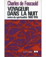 Œuvres spirituelles du père Charles de Foucauld., 15, Voyageur dans la nuit, Notes de spiritualité 1888-1916