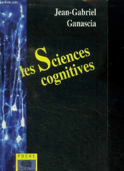 Livres Sciences Humaines et Sociales Psychologie et psychanalyse Les sciences cognitives - Poche Jean-Gabriel Ganascia
