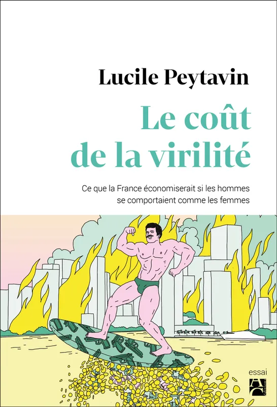 Livres Féminismes et LGBT++ Féminismes et LGBTQIA+ Le coût de la virilité, Ce que la france économiserait si les hommes se comportaient comme les femmes Lucile Peytavin