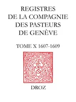 Registres de la Compagnie des pasteurs de Genève au temps de Calvin, Tome X, 1607-1609