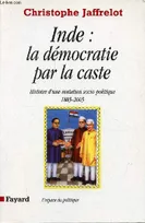 Inde : la démocratie par la caste, Histoire d'une mutation socio-politique (1885-2005)