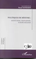 POLITIQUES DE DÉFENSE : INSTITUTIONS, INNOVATIONS, EUROPEANISATION