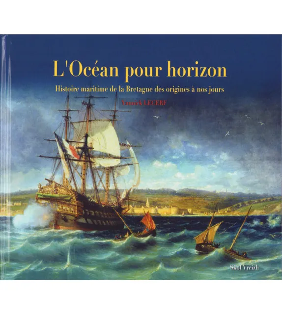 Livres Mer L'océan pour horizon, Histoire maritime de la bretagne des origines à nos jours Yannick Lecerf