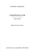 L'existence nue - essai sur Kant, essai sur Kant