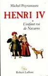 Henri IV., 1, Henri IV - tome 1 - L'enfant roi de Navarre, roman