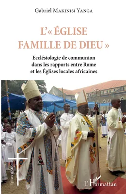 L'Église famille de Dieu, Ecclésiologie de communion dans les rapports entre rome et les églises locales africaines