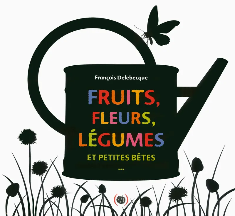 Livres Jeunesse Les tout-petits Albums Fruits, fleurs, légumes et petites bêtes François Delebecque