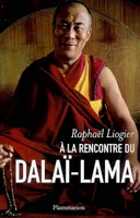 À la rencontre du dalaï-lama, mythe, vie et pensée d'un contemporain insolite